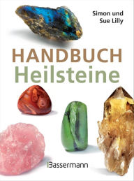 Title: Handbuch Heilsteine: Die besten Steine für Gesundheit, Glück und Lebensfreude, Author: Simon Lilly