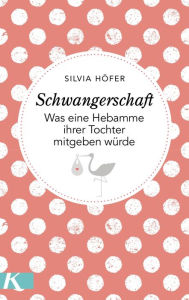 Title: Schwangerschaft: Was eine Hebamme ihrer Tochter mitgeben würde, Author: Silvia Höfer