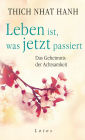 Leben ist, was jetzt passiert: Das Geheimnis der Achtsamkeit