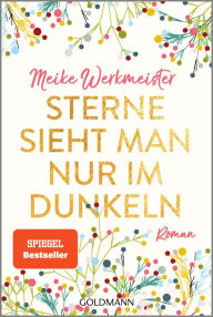 Title: Sterne sieht man nur im Dunkeln: Roman, Author: Meike Werkmeister