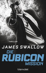 Title: Die Rubicon-Mission: Thriller, Author: James Swallow