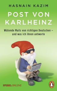 Title: Post von Karlheinz: Wütende Mails von richtigen Deutschen - und was ich ihnen antworte, Author: Hasnain Kazim