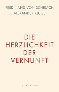 Title: Die Herzlichkeit der Vernunft, Author: Ferdinand von Schirach