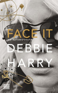 Title: Face it: Die Autobiografie, Author: Debbie Harry