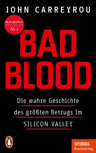 Title: Bad Blood: Die wahre Geschichte des größten Betrugs im Silicon Valley - Mit einem neuen Kapitel zum Prozess gegen Elizabeth Holmes - Ein SPIEGEL-Buch, Author: John Carreyrou