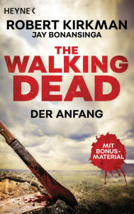 Title: The Walking Dead: Der Anfang - Zwei Romane in einem Band, Author: Robert Kirkman