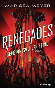 Title: Geheimnisvoller Feind: Renegades #2, Author: Marissa Meyer