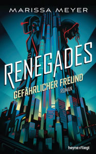 Title: Gefährlicher Freund: Renegades #1, Author: Marissa Meyer