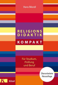 Title: Religionsdidaktik kompakt: Überarbeitete Neuauflage, Author: Hans Mendl