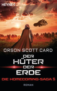 Title: Der Hüter der Erde - Die Homecoming-Saga 5: Roman, Author: Orson Scott Card