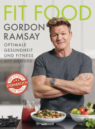 Title: Fit Food: Optimale Gesundheit und Fitness mit Genuss, Author: Gordon Ramsay