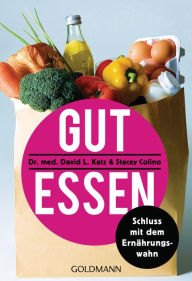 Title: Gut essen: Schluss mit dem Ernährungswahn, Author: David L. Katz