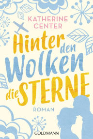 Title: Hinter den Wolken die Sterne: Roman, Author: Katherine Center