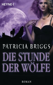 Title: Die Stunde der Wölfe: Alpha & Omega 5 (Burn Bright), Author: Patricia Briggs