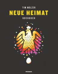 Title: Neue Heimat: Kochbuch. Mit über 100 Rezepten, Author: Tim Mälzer