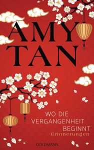 Title: Wo die Vergangenheit beginnt: Erinnerungen, Author: Amy Tan