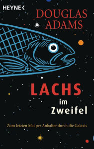Title: Lachs im Zweifel: Zum letzten Mal per Anhalter durch die Galaxis, Author: Douglas Adams