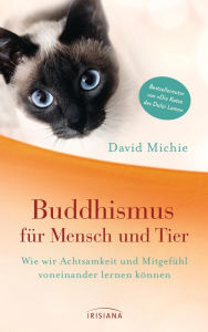 Title: Buddhismus für Mensch und Tier: Wie wir Achtsamkeit und Mitgefühl voneinander lernen können - Vom Autor der Bestseller-Reihe 