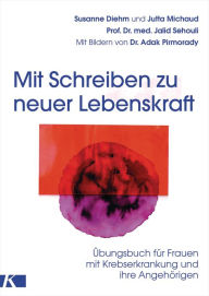 Title: Mit Schreiben zu neuer Lebenskraft: Übungsbuch für Frauen mit Krebserkrankung und ihre Angehörigen, Author: Susanne Diehm