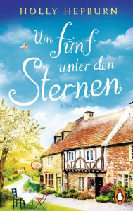 Title: Um fünf unter den Sternen: Roman, Author: Holly Hepburn