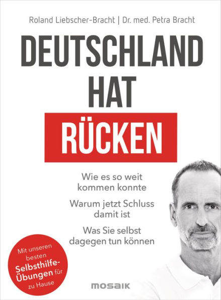 Deutschland hat Rücken: Wie es so weit kommen konnte. Warum jetzt Schluss damit ist. Was Sie selbst dagegen tun können - Mit unseren besten Selbsthilfeübungen für zu Hause