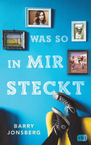 Title: Was so in mir steckt: Träume groß. Habe Mut. Und lass dich nicht aus der Ruhe bringen., Author: Barry Jonsberg