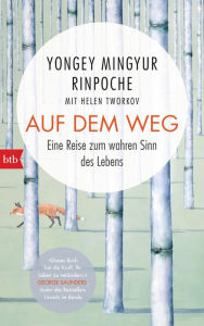 Title: Auf dem Weg: Eine Reise zum wahren Sinn des Lebens, Author: Yongey Mingyur Rinpoche