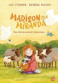 Title: Madison und Miranda - Das Glückskatzen-Geheimnis: Wunderbar zum Vorlesen geeignet, Author: Anu Stohner