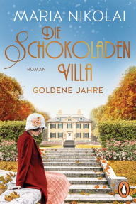 Title: Die Schokoladenvilla - Goldene Jahre: Roman, Author: Maria Nikolai