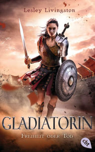 Title: Gladiatorin - Freiheit oder Tod, Author: Lesley Livingston