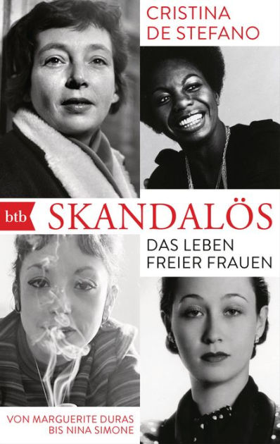 Skandalös Das Leben freier Frauen. Von Marguerite Duras bis Nina