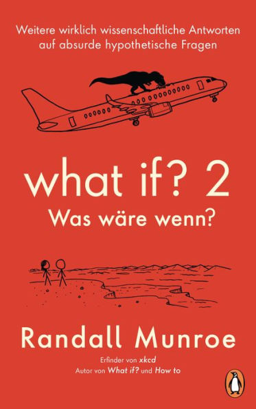 What if? 2 - Was wäre wenn?: Weitere wirklich wissenschaftliche Antworten auf absurde hypothetische Fragen - von Bestsellerautor Randall Munroe