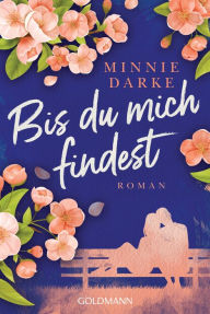 Title: Bis du mich findest: Roman, Author: Minnie Darke