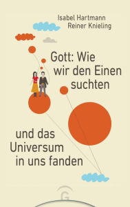 Title: Gott: Wie wir den Einen suchten und das Universum in uns fanden, Author: Isabel Hartmann