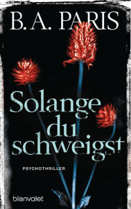 Title: Solange du schweigst: Psychothriller, Author: B.A. Paris