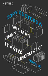 Title: Wie man einen Toaster überlistet: Novelle, Author: Cory Doctorow