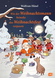 Title: Wie der Weihnachtsmann beinahe das Weihnachtsfest verpasste, Author: Wolfram Hänel