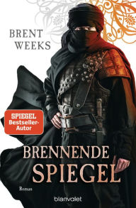 Title: Brennende Spiegel: Roman, Author: Brent Weeks