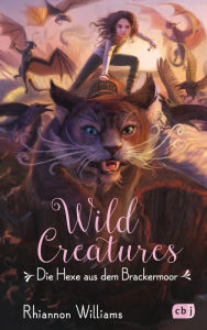 Title: Wild Creatures - Die Hexe aus dem Brackermoor: Grandiose Fantasy für Rebel Girls und Boys, Author: Rhiannon Williams