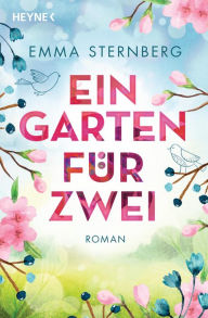 Title: Ein Garten für zwei: Roman, Author: Emma Sternberg