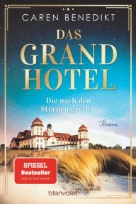 Title: Das Grand Hotel - Die nach den Sternen greifen: Roman, Author: Caren Benedikt