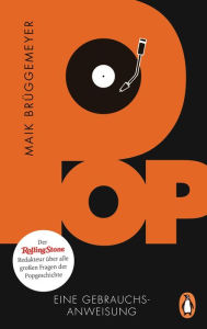 Title: Pop: Eine Gebrauchsanweisung - Der Rolling-Stone-Redakteur über alle großen Fragen der Popgeschichte, Author: Maik Brüggemeyer