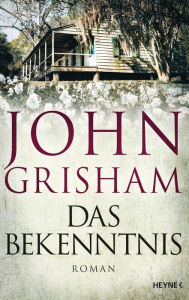 Title: Das Bekenntnis: Roman, Author: John Grisham
