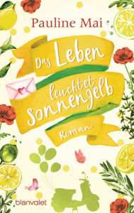 Title: Das Leben leuchtet sonnengelb: Roman, Author: Pauline Mai