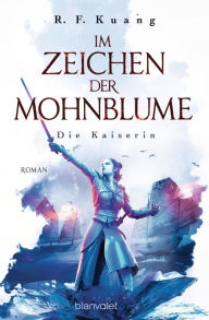 Title: Die Kaiserin: Im Zeichen der Mohnblume (The Dragon Republic), Author: R. F. Kuang