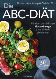 Title: Die ABC-Diät: Mit dem persönlichen Blutzuckertyp ganz einfach abnehmen - Mit über 50 Rezepten, Author: Arne Astrup