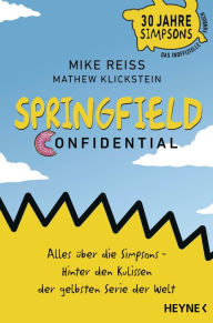 Title: Springfield Confidential: Alles über die Simpsons ? Hinter den Kulissen der gelbsten Serie der Welt - 30 Jahre Simpsons ? Das inoffizielle Fanbuch - Vom langjährigen Co-Autor, Author: Mike Reiss