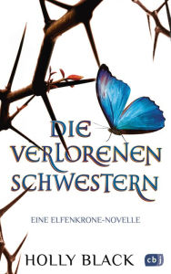 Title: Die verlorenen Schwestern - Eine Elfenkrone-Novelle, Author: Holly Black