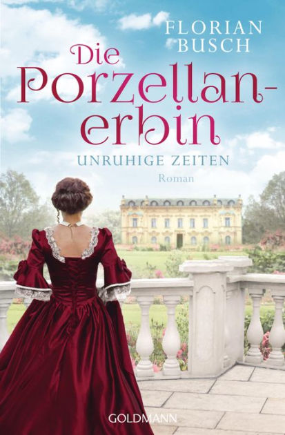 Die Porzellan Erbin Unruhige Zeiten Roman Die Porzellan Saga 1 By Florian Busch Nook Book Ebook Barnes Noble