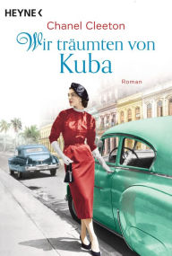 Title: Wir träumten von Kuba: Roman, Author: Chanel Cleeton